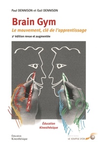 Paul Dennison - Brain Gym - Le mouvement : clé de l'apprentissage.