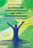 Christophe Vandernotte - La démarche autobiographique, une voie d'accomplissement - Tirez le meilleur de votre expérience de vie.