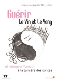 Hélène Marguerite Contesse - Guérir le Yin et le Yang et retrouver l'amour à la lumière des contes.