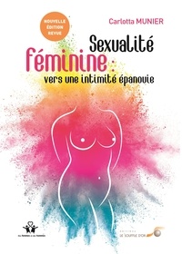 Carlotta Munier - Sexualité féminine : vers une intimité épanouie - De la relation à soi à la relation à lautre.