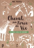 Anne Thiebauld - Le cheval, ma force de vie - De la peur à cheval à l'équireliance.