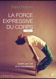 Daria Halprin - La force expressive du corps - Guérir par l'art et le mouvement.