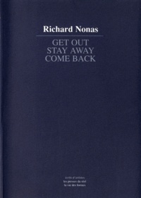 Richard Nonas - Get out, stay away, come back - A propos de sculpture et de la sculpture en oeuvre.