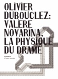 Olivier Dubouclez - Valère Novarina, la physique du drame.
