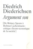 Diedrich Diederichsen - Argument son - De Britney Spears à Helmut Lachenmann : Critiques électro-acoustique de la société.