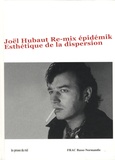 Joël Hubaut et Michel Giroud - Joël Hubaut Re-mix épidémik - Esthétique de la dispersion.