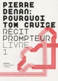 Pierre Denan - Pourquoi Tom Cruise - Récit prompteur Livre 1.