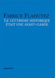 Fabrice Flahutez - Le lettrisme historique était une avant-garde.