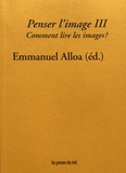 Emmanuel Alloa - Penser l'image - Volume 3, Comment lire les images ?.