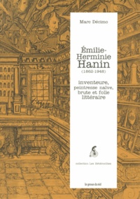 Marc Décimo - Emilie-Herminie Hanin (1862-1948) - Inventeure, peintresse naïve, brute et folle littéraire.