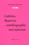 Francesco Bonami - Cattelan, Maurizio - Autobiographie non autorisée.