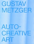 Mathieu Copeland - Gustav Metzger - Auto-creative art.