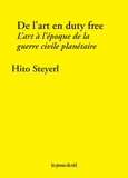 Hito Steyerl - De l'art en duty free - L'art à l'époque de la guerre civile planétaire.