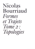 Nicolas Bourriaud - Formes et trajets - Tome 2, Topologies.