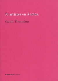 Sarah Thornton - 33 artistes en 3 actes.