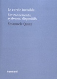 Emanuele Quinz - Le cercle invisible - Environnements, systèmes, dispositifs.