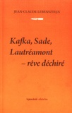Jean-Claude Lebensztejn - Rêve déchiré : Kafka, Sade, Lautréamont.