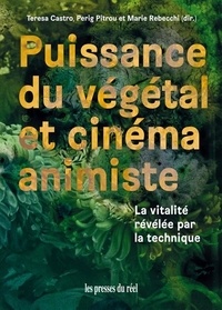 Teresa Castro et Perig Pitrou - Puissance du végétal et cinéma animiste - La vitalité révélée par la technique.