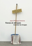 Jean-Philippe Antoine - Farces et attrapes - Inventer les images.