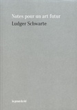 Ludger Schwarte - Notes pour un art futur.