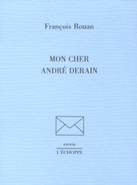 François Rouan - Mon cher André Derain.