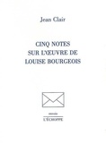 Jean Clair - Cinq notes sur l'oeuvre de Louise Bourgeois.