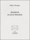 Didier Ottinger - Beckmann En Eaux Troubles.