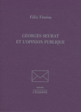 Félix Fénéon - Georges Seurat et l'opinion publique.