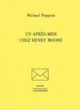 Michael Peppiatt - Un après-midi chez Henry Moore.
