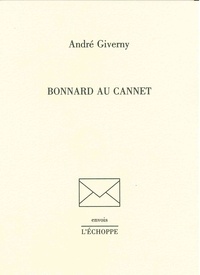 Andre Giverny - Bonnard au Cannet.
