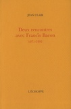 Jean Clair - Deux rencontres avec francis Bacon - 1971-1991.