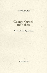 Avril Dunn - George Orwell, mon frère.