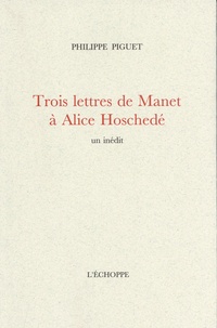 Philippe Piguet - Trois lettres de Manet à Alice Hoschedé.