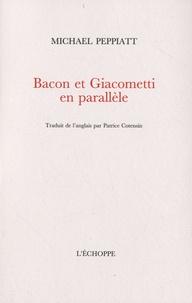 Michael Peppiatt - Bacon et Giacometti en parallèle.
