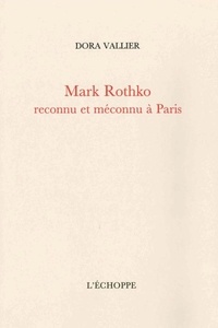 Dora Vallier - Mark Rothko reconnu et méconnu à Paris - Suivi de Sur la peinture de M. Rothko par Robert Goldwater.