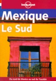 Daniel Schechter et James Lyon - Mexique. Le Sud, 4eme Edition.