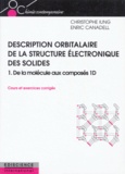 Enric Canadell et Christophe Iung - Description Orbitalaire De La Structure Electronique Des Solides. Tome 1, De La Molecule Aux Composes 1d, Cours Et Exercices Corriges.