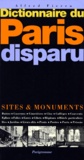 Alfred Fierro - Dictionnaire Du Paris Disparu. Sites & Monuments.