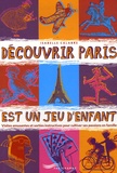 Isabelle Calabre - Découvrir Paris est un jeu d'enfant - Visites amusantes et sorties instructives pour cultiver ses passions en famille.