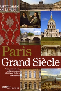 Nicolas Courtin - Paris Grand Siècle - Places, monuments, églises, maisons et hôtels particuliers du XVIIe siècle.