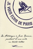 François Escaig - Je vous écris de Paris - De Pétrarque à Jack Kerouac, portrait d'une ville en toutes lettres.