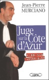 Jean-Pierre Murciano - Juge Sur La Cote D'Azur. Missions Impossibles.