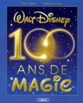 Dave Smith et Steven Clark - Walt Disney, 100 ans de magie.