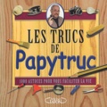 Jacques Bujardet - Les Trucs De Papytruc. 1000 Astuces Pour Vous Faciliter La Vie.