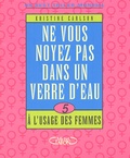 Kristine Carlson - Ne Vous Noyez Pas Dans Un Verre D'Eau. Tome 5, A L'Usage Des Femmes.
