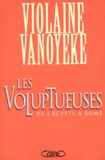 Violaine Vanoyeke - Les voluptueuses - De l'Egypte à Rome.