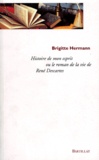 Brigitte Hermann - Histoire de mon esprit - Le roman de la vie de René Descartes.