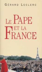 Gérard Leclerc - Le pape et la France.