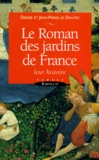 Jean-Pierre Le Dantec et Denise Le Dantec - Le Roman Des Jardins De France. Leur Histoire.