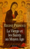 Régine Pernoud - La Vierge et les Saints au Moyen Age.